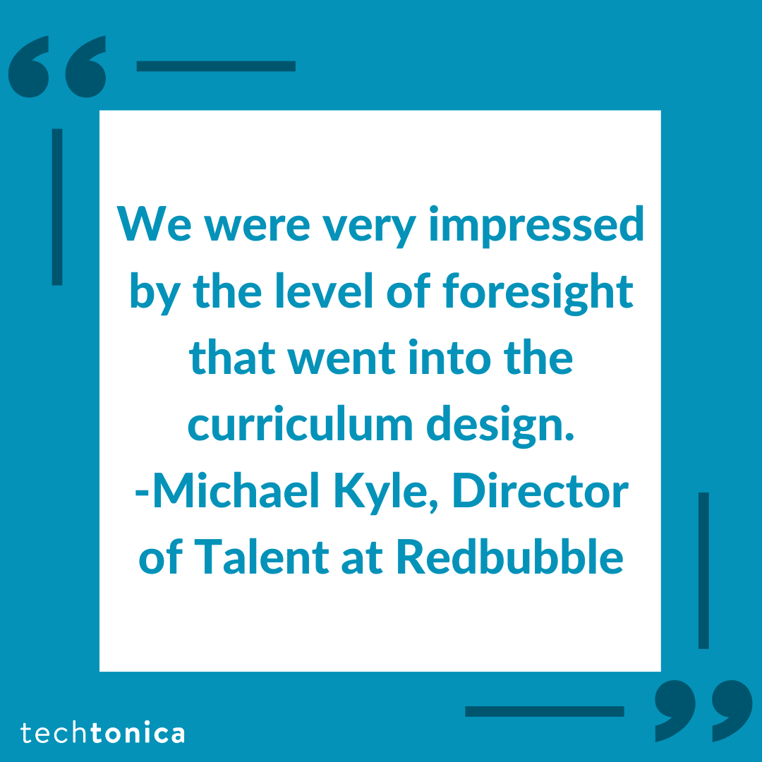 Quote from Michael Kyle, Director of Talent at Redbubble, praising Techtonica's curriculum design foresight.